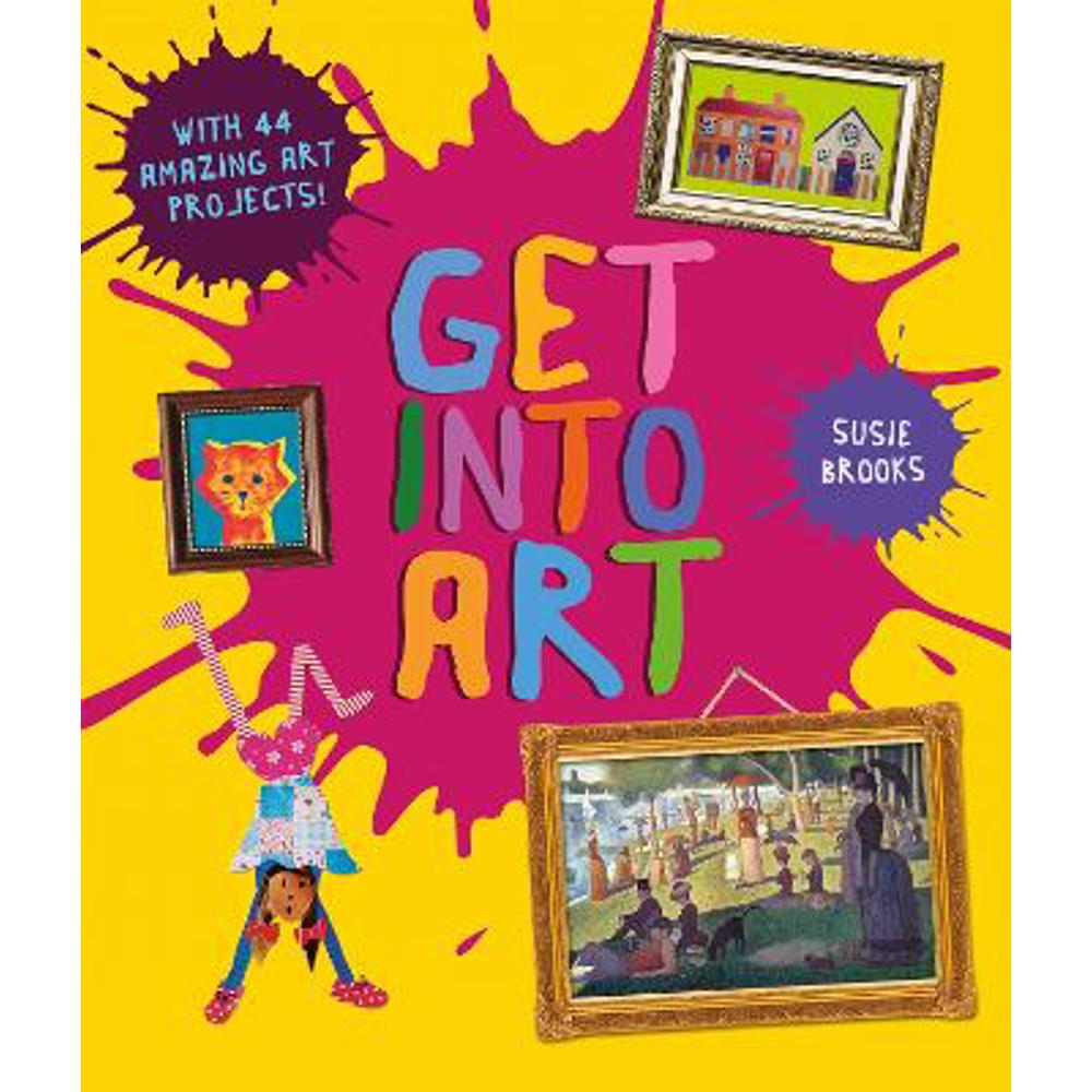 Get Into Art: Discover Great Art and Create Your Own (Paperback) - Susie Brooks